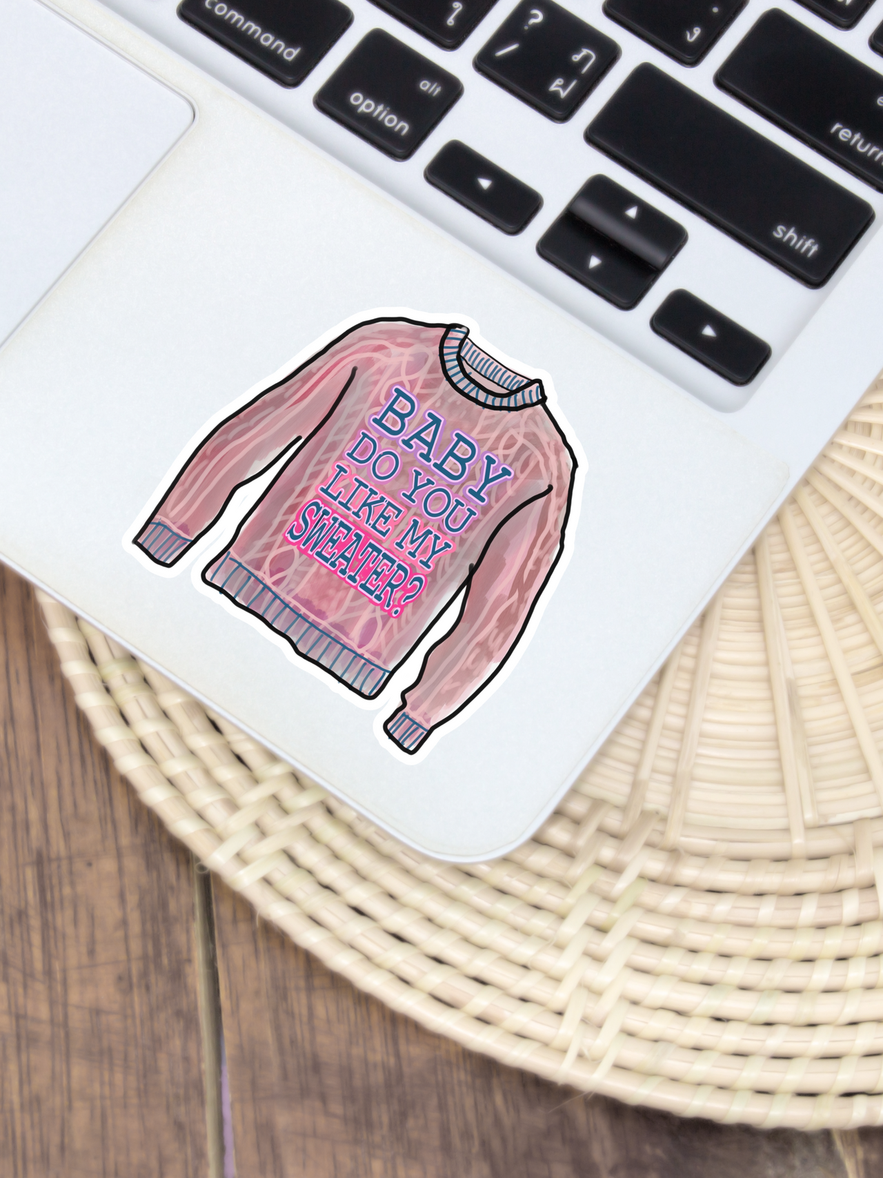 Baby Do You Like My Sweater Sticker (Waterproof Vinyl Sticker w/ White Background)